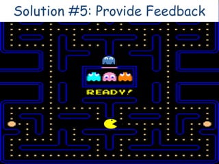 Solution #5: Provide Feedback
 