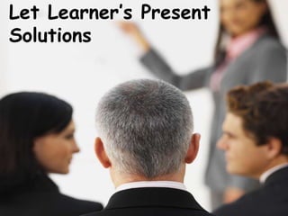 Let Learner’s Present
Solutions
 