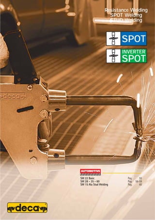 SPOT
INVERTER
SPOT
Resistance Welding
SPOT Welding
STUD Welding
SW 22 Basic Pag. 55
SW 28 - 35 - 60 Pag. 56-59
SW 15 Alu Stud Welding Pag. 60
 