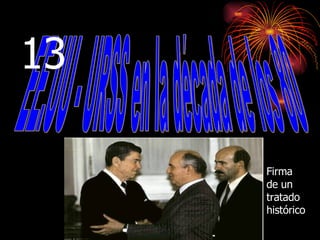 EE.UU - URSS en la década de los 80 Firma de un tratado histórico 13 