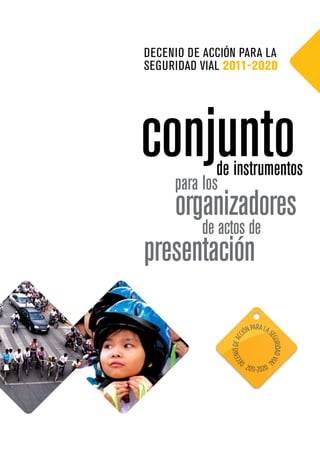 Decenio De Acción pArA lA
SeguriDAD ViAl 2011‑2020




conjunto
     para los
             de instrumentos
   organizadores
      de actos de
presentación
 