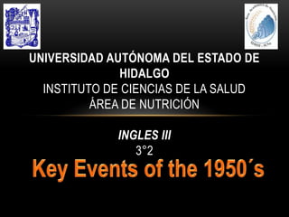 UNIVERSIDAD AUTÓNOMA DEL ESTADO DE
              HIDALGO
  INSTITUTO DE CIENCIAS DE LA SALUD
          ÁREA DE NUTRICIÓN

             INGLES III
                3°2
 