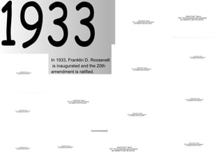 1933 In 1933, Franklin D. Roosevelt is inaugurated and the 20th  amendment is ratified. 