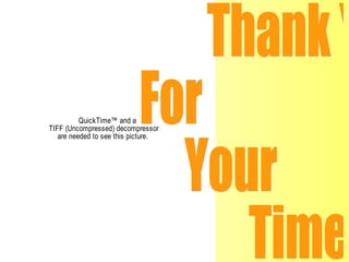 Thank You For Your  Time!!! 