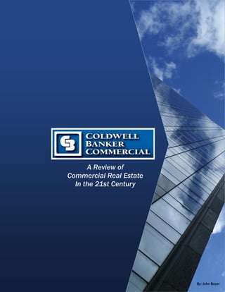 A Review of
Commercial Real Estate
  In the 21st Century




                                                        1
                                           By: John Boyer
  View other sections: www.crereview.com
 