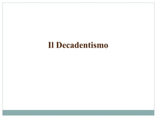 5
Il Decadentismo
 