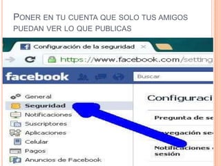 PONER EN TU CUENTA QUE SOLO TUS AMIGOS
PUEDAN VER LO QUE PUBLICAS
 