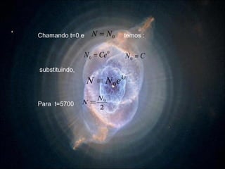 Chamando t=0 e   temos : substituindo, Para  t=5700  