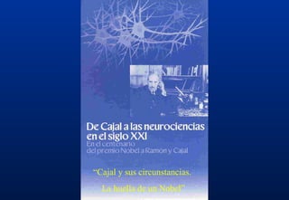 “ Cajal y sus circunstancias.  La huella de un Nobel” 