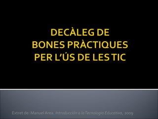 Extret de: Manuel Area, Introducción a laTecnologia Educativa, 2009
 