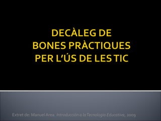 Extret de: Manuel Area, Introducción a laTecnologia Educativa, 2009
 