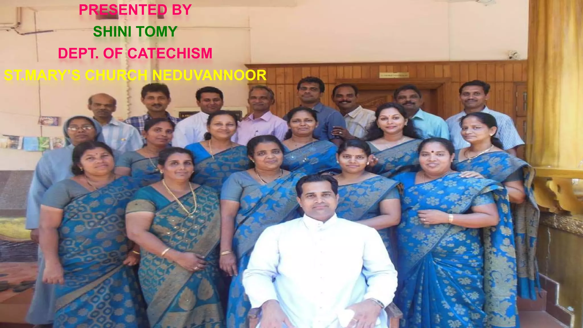 PRESENTED BY
SHINI TOMY
DEPT. OF CATECHISM
ST.MARY’S CHURCH NEDUVANNOOR
 