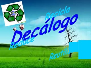 Decálogo Recicla Reduce Reutiliza 