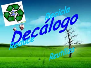 Recicla Decálogo Reduce Reutiliza 
