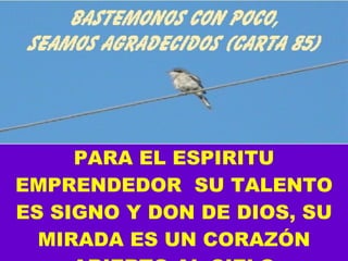 PARA EL ESPIRITU EMPRENDEDOR  SU TALENTO ES SIGNO Y DON DE DIOS, SU MIRADA ES UN CORAZÓN ABIERTO AL CIELO 