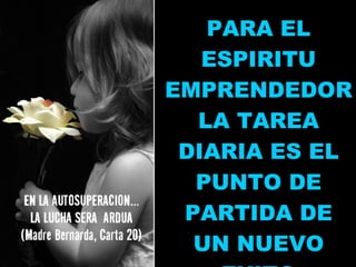 PARA EL ESPIRITU EMPRENDEDOR LA TAREA DIARIA ES EL PUNTO DE PARTIDA DE UN NUEVO EXITO 