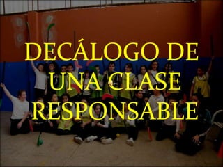 DECÁLOGO DE UNA CLASE RESPONSABLE 