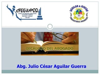 Abg. Julio César Aguilar Guerra
 