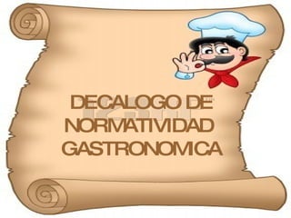 DECALOGO DE NORMATIVIDAD  GASTRONOMICA 