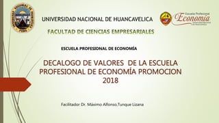 ESCUELA PROFESIONAL DE ECONOMÍA
Facilitador Dr. Máximo Alfonso,Tunque Lizana
 