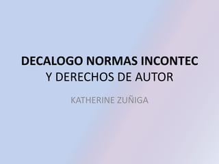 DECALOGO NORMAS INCONTECY DERECHOS DE AUTOR KATHERINE ZUÑIGA 