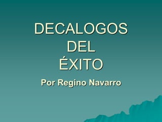 DECALOGOS
DEL
ÉXITO
Por Regino Navarro
 
