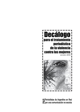 Decálogo
para el tratamiento
periodístico
de la violencia
contra las mujeres
versión 2010
 