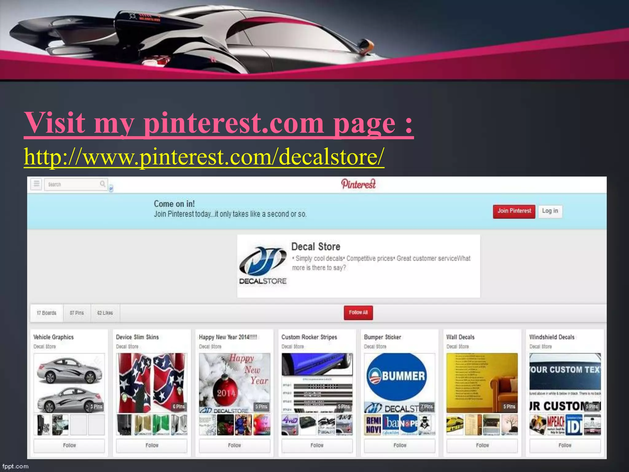 Visit my pinterest.com page :
http://www.pinterest.com/decalstore/
 