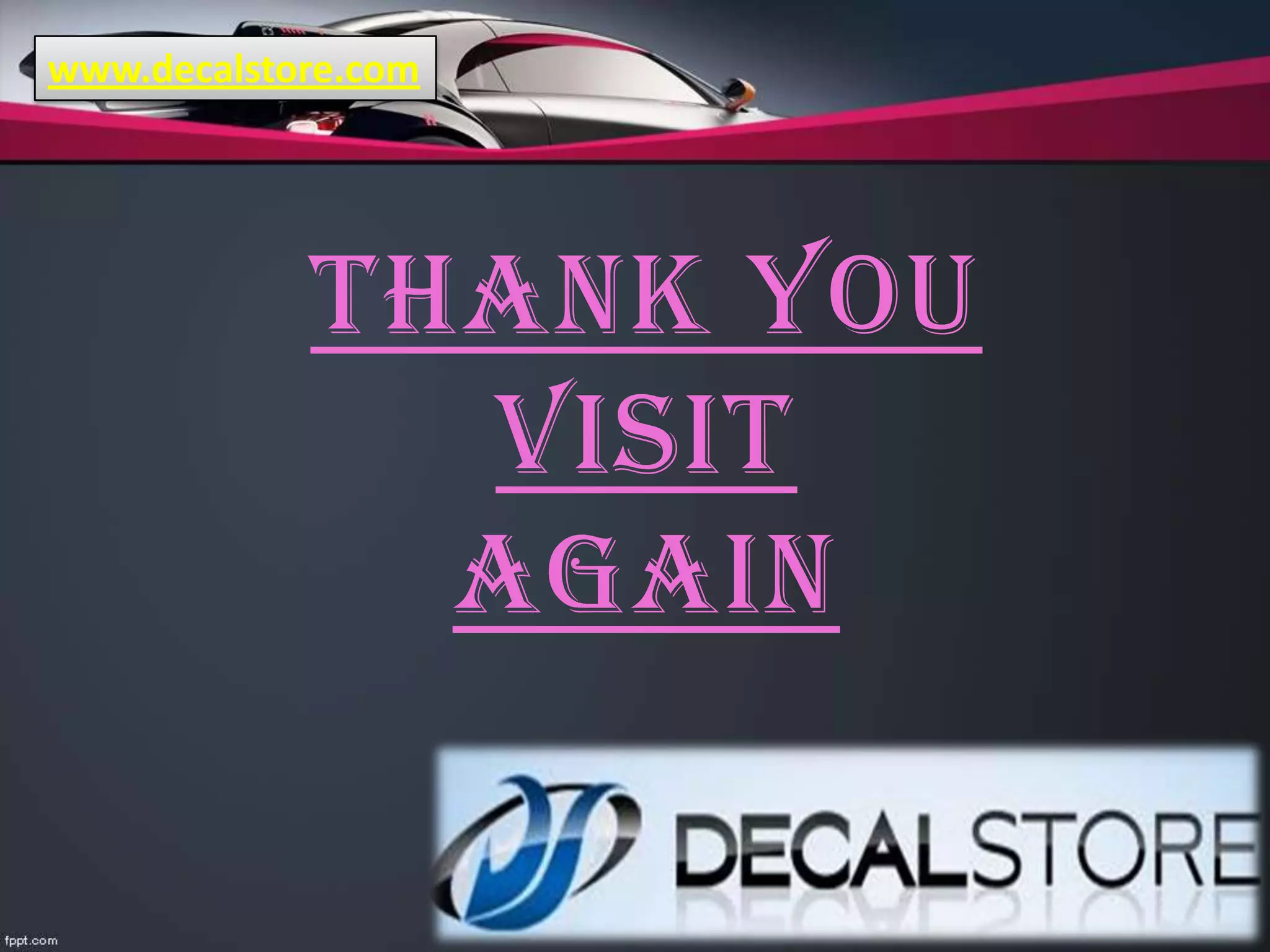 Thank You
Visit
Again
www.decalstore.com
 