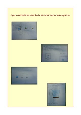 Após a realização da experiência, os alunos fizeram seus registros: