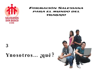 3
Yno so t ro s … ¿qué ?
 