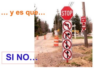 … y es que…




 SI NO…
 