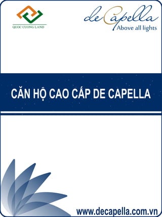 QUOC CUONG LAND
C
CĂN HỘ CAO CẤP DE CAPELLA
www.decapella.com.vn
 