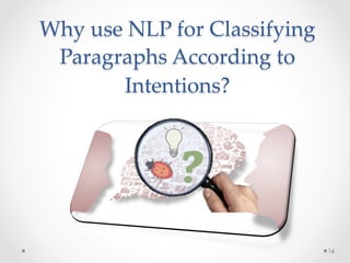 Why  use  NLP  for  Classifying  
Paragraphs  According  to  
Intentions?	
16
 