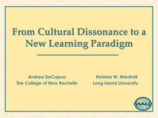 From Cultural Dissonance to a
   New Learning Paradigm


     Andrea DeCapua            Helaine W. Marshall
The College of New Rochelle   Long Island University
 
