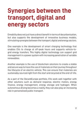 17
Synergies between the
transport, digital and
energy sectors
Emobilitydoesnotjusthaveadirectbenefitintermsofdecarbonisat...