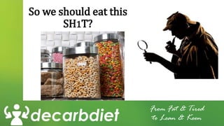 From Fat & Tired
to Lean & Keen
So we should eat this
SH1T?
 