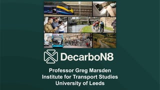 Professor Greg Marsden
Institute for Transport Studies
University of Leeds
 