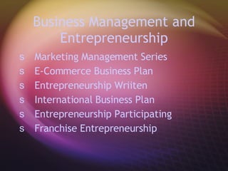 Business Management and Entrepreneurship Marketing Management Series E-Commerce Business Plan Entrepreneurship Wriiten  International Business Plan Entrepreneurship Participating Franchise Entrepreneurship 
