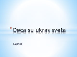 Katarina
*
 
