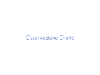 Osservazione Diretta
 