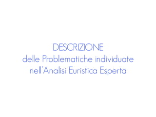 DESCRIZIONE 
delle Problematiche individuate 
nell’Analisi Euristica Esperta
 