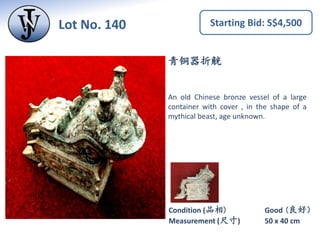 Lot No. 139 Starting Bid: S$4,500
青铜器
An old Chinese bronze vessel of a large
plate with three wheels, the handle
shaped o...