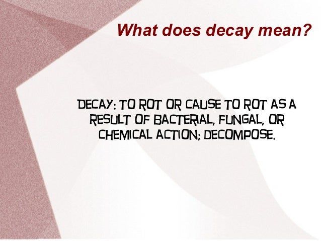 decay