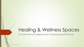 Healing & Wellness Spaces
An Overview of Indigenous & Contemporary Practices
InFusion A + UD, LLC c 2016
1
 