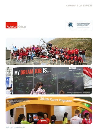CSR Report & CoP 2014/2015
Visit csrr.adecco.com
The Adecco Win4Youth ambassadors 2014
at the top of the ‘Col du Tourmalet‘ climb.
The Adecco USA Street Day 2015 ‘Dream job‘ wall.
Nanjing Youth Olympic Games 2014 participants
at the Athlete Career Programme space, learning
about networking and time management.
 
