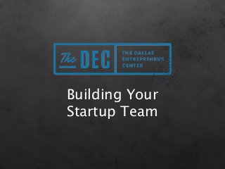 Building Your
Startup Team
 