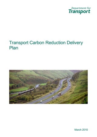 Transport Carbon Reduction Delivery
Plan




                               March 2010
 