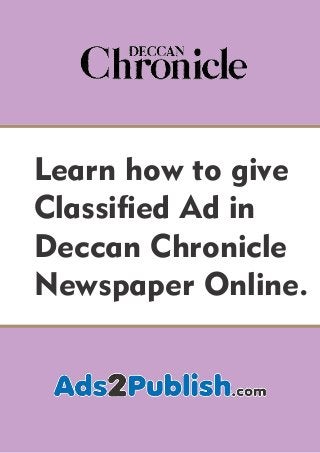 Learn how to give
Classied Ad in
Deccan Chronicle
Newspaper Online.
 