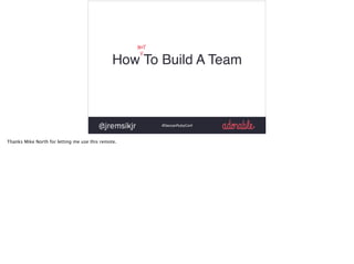 #DeccanRubyConf
How To Build A Team
V
not
Thanks Mike North for letting me use this remote.
 
